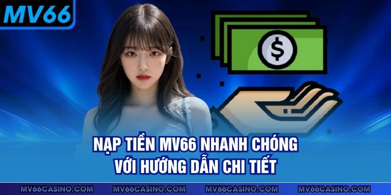 Nạp tiền MV66 nhanh chóng với hướng dẫn chi tiết