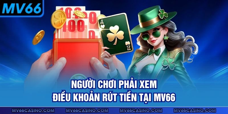 Người chơi phải xem điều khoản rút tiền tại MV66 Người chơi phải xem điều khoản rút tiền tại MV66