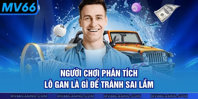 Người chơi phân tích lô gan là gì để tránh sai lầm 