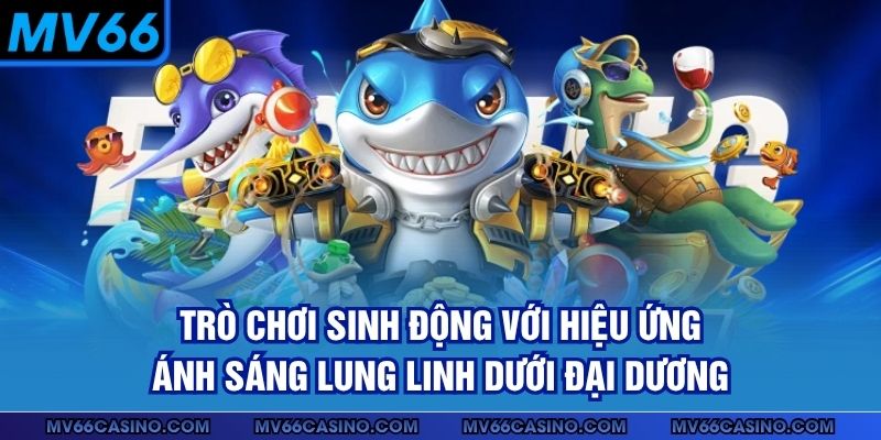 Trò chơi sinh động với hiệu ứng ánh sáng lung linh dưới đại dương