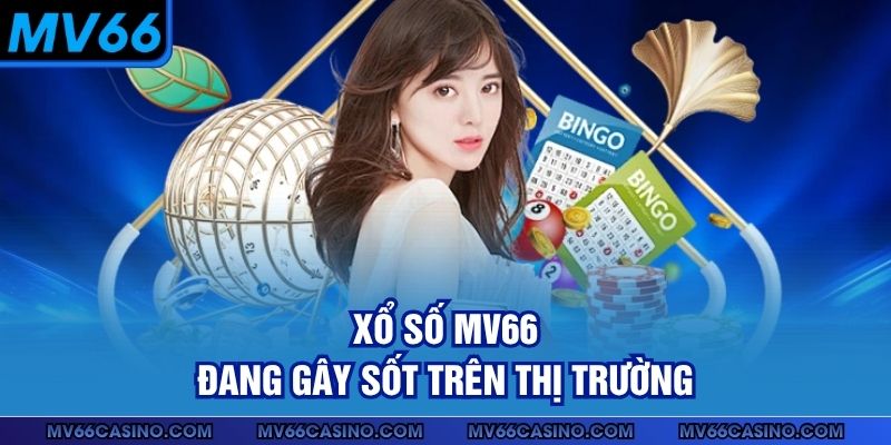Xổ số MV66 đang gây sốt trên thị trường Xổ số MV66 đang gây sốt trên thị trường